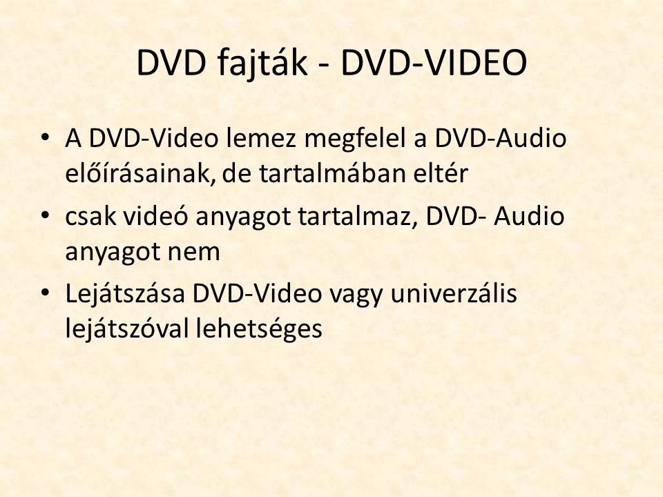 DVD fajták - DVD-VIDEO A DVD-Video lemez megfelel a DVD-Audio előírásainak, de tartalmában eltér.