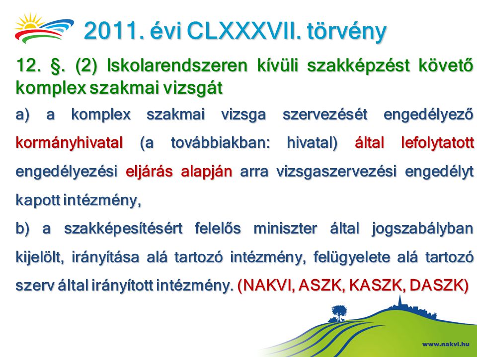 2011. évi CLXXXVII. törvény 12. §. (2) Iskolarendszeren kívüli szakképzést követő komplex szakmai vizsgát.