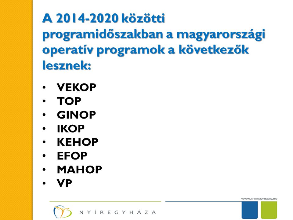 A közötti programidőszakban a magyarországi operatív programok a következők lesznek: