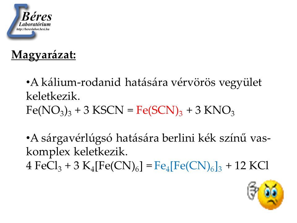 Magyarázat: A kálium-rodanid hatására vérvörös vegyület keletkezik. Fe(NO3)3 + 3 KSCN = Fe(SCN)3 + 3 KNO3.