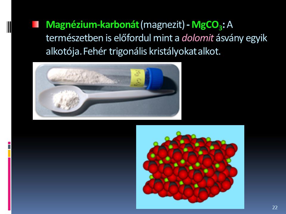 Magnézium-karbonát (magnezit) - MgCO3: A természetben is előfordul mint a dolomit ásvány egyik alkotója.