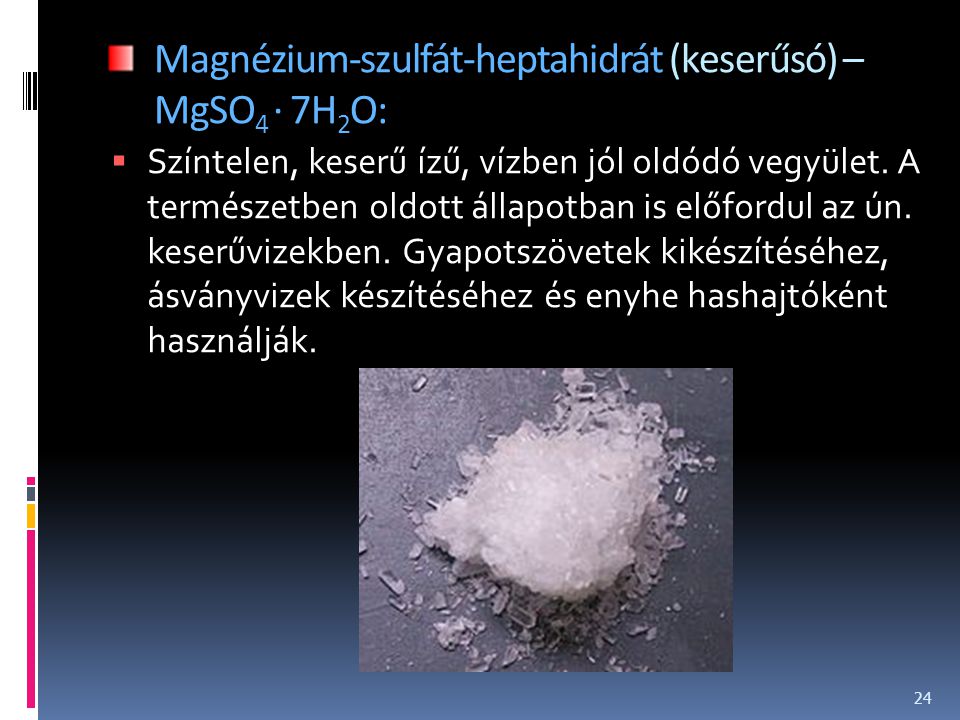 Magnézium-szulfát-heptahidrát (keserűsó) – MgSO4 · 7H2O: