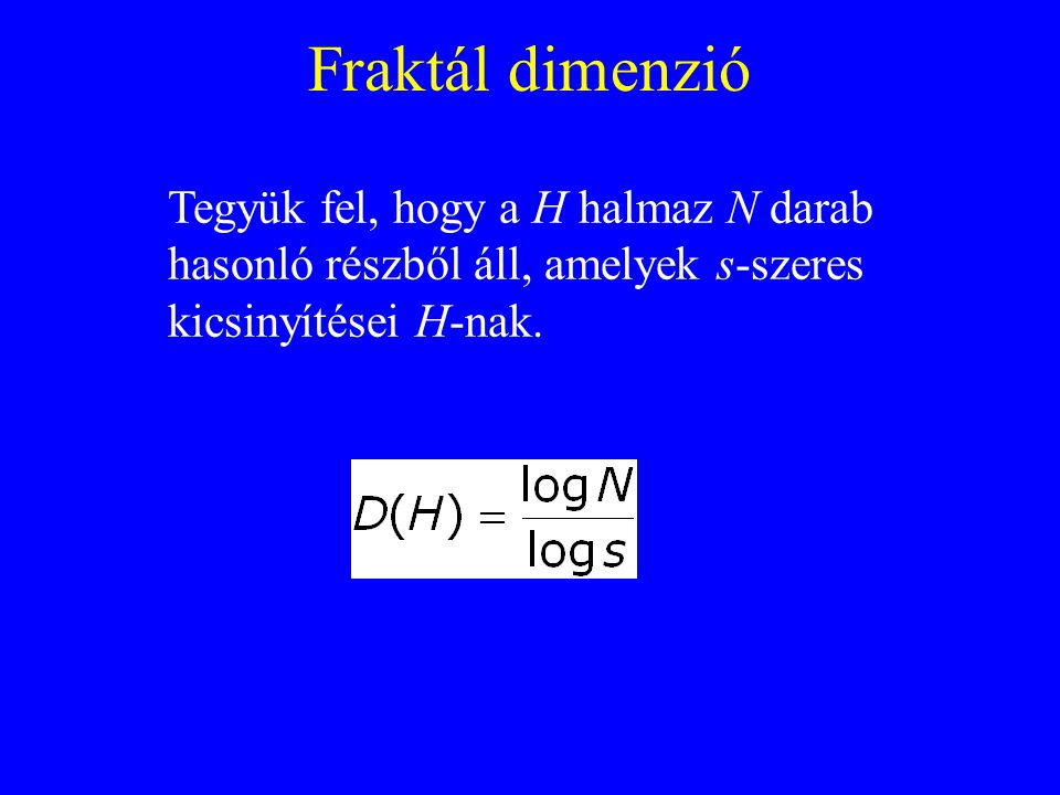 Fraktál dimenzió Tegyük fel, hogy a H halmaz N darab