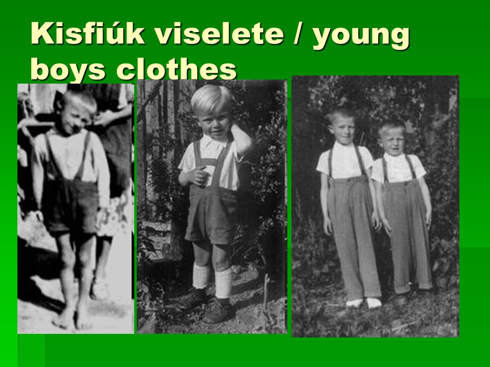 Kisfiúk viselete / young boys clothes