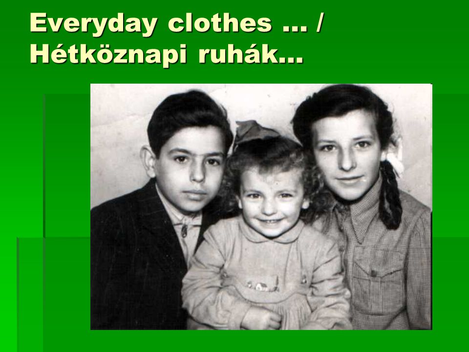 Everyday clothes ... / Hétköznapi ruhák…