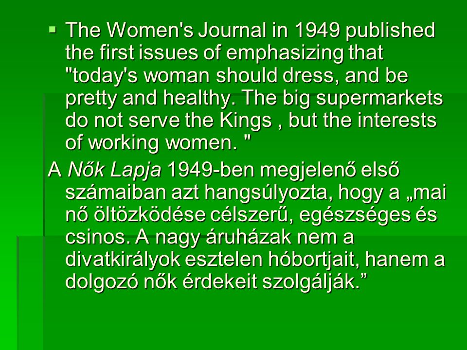 The Women s Journal in 1949 published the first issues of emphasizing that today s woman should dress, and be pretty and healthy. The big supermarkets do not serve the Kings , but the interests of working women.
