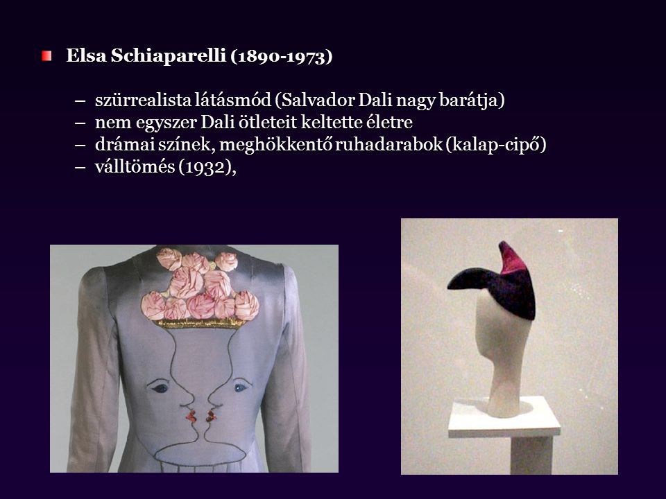 Elsa Schiaparelli ( ) szürrealista látásmód (Salvador Dali nagy barátja) nem egyszer Dali ötleteit keltette életre.
