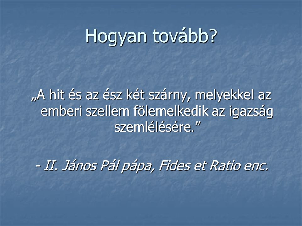 - II. János Pál pápa, Fides et Ratio enc.