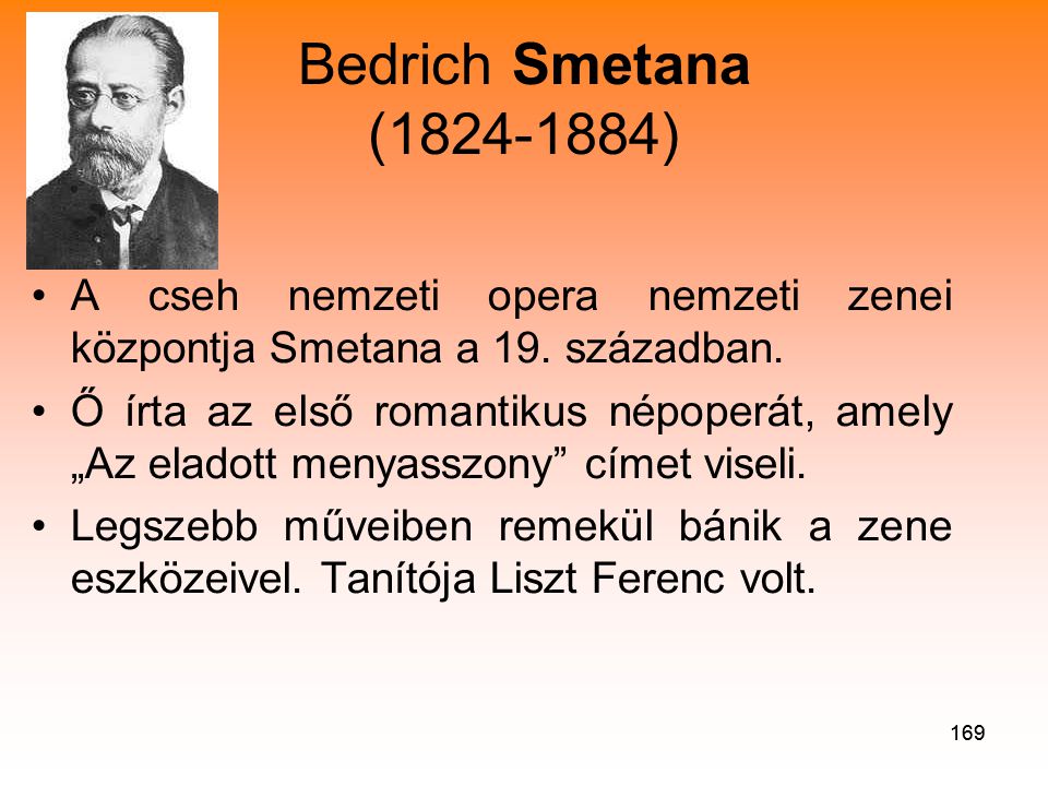 Bedrich Smetana ( ) A cseh nemzeti opera nemzeti zenei központja Smetana a 19. században.