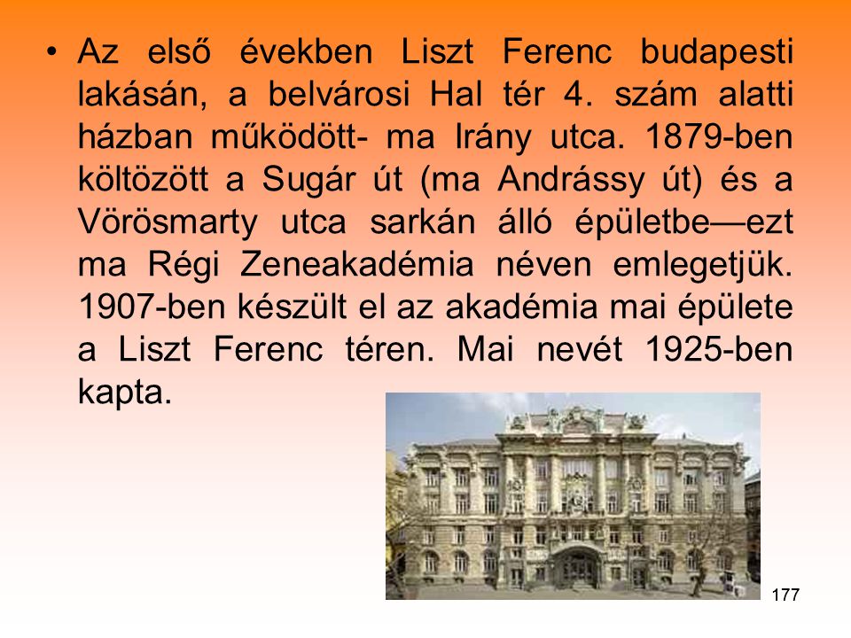 Az első években Liszt Ferenc budapesti lakásán, a belvárosi Hal tér 4