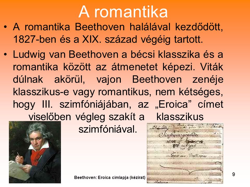 A romantika A romantika Beethoven halálával kezdődött, 1827-ben és a XIX. század végéig tartott.