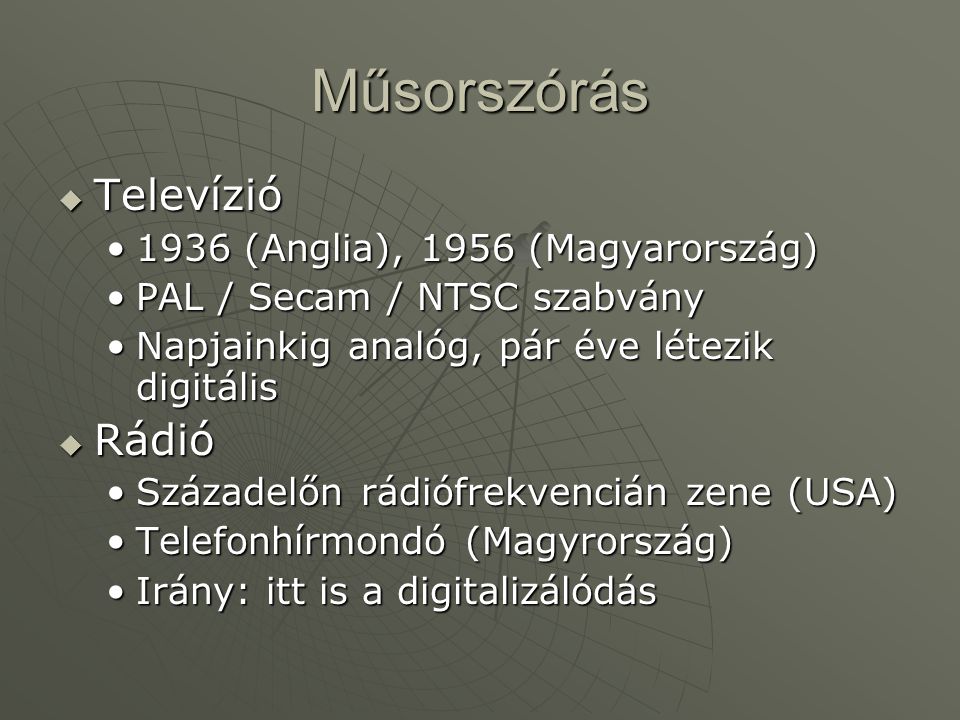 Műsorszórás Televízió Rádió 1936 (Anglia), 1956 (Magyarország)