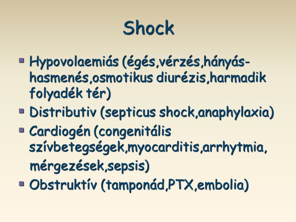 Shock Hypovolaemiás (égés,vérzés,hányás-hasmenés,osmotikus diurézis,harmadik folyadék tér) Distributiv (septicus shock,anaphylaxia)