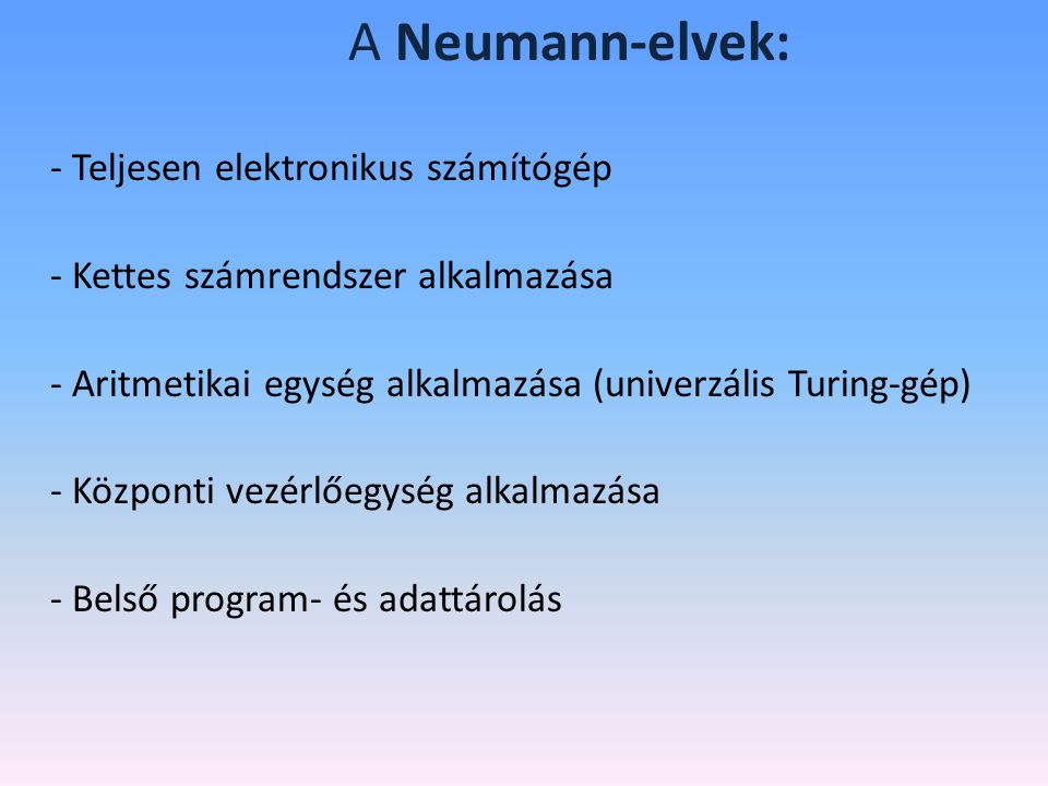 A Neumann-elvek: - Teljesen elektronikus számítógép
