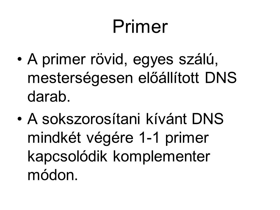 Primer A primer rövid, egyes szálú, mesterségesen előállított DNS darab.