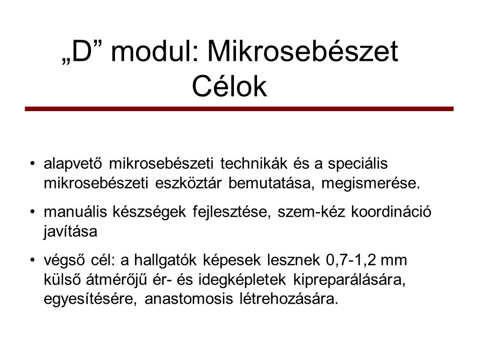„D modul: Mikrosebészet Célok