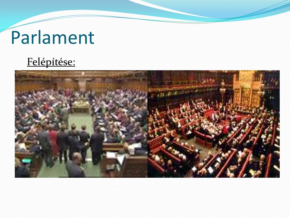 Parlament Felépítése: - egy- és kétkamarás parlamentek