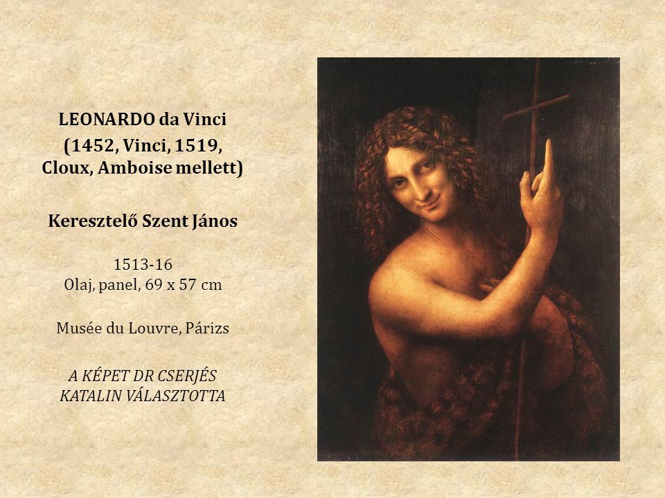 (1452, Vinci, 1519, Cloux, Amboise mellett) Keresztelő Szent János