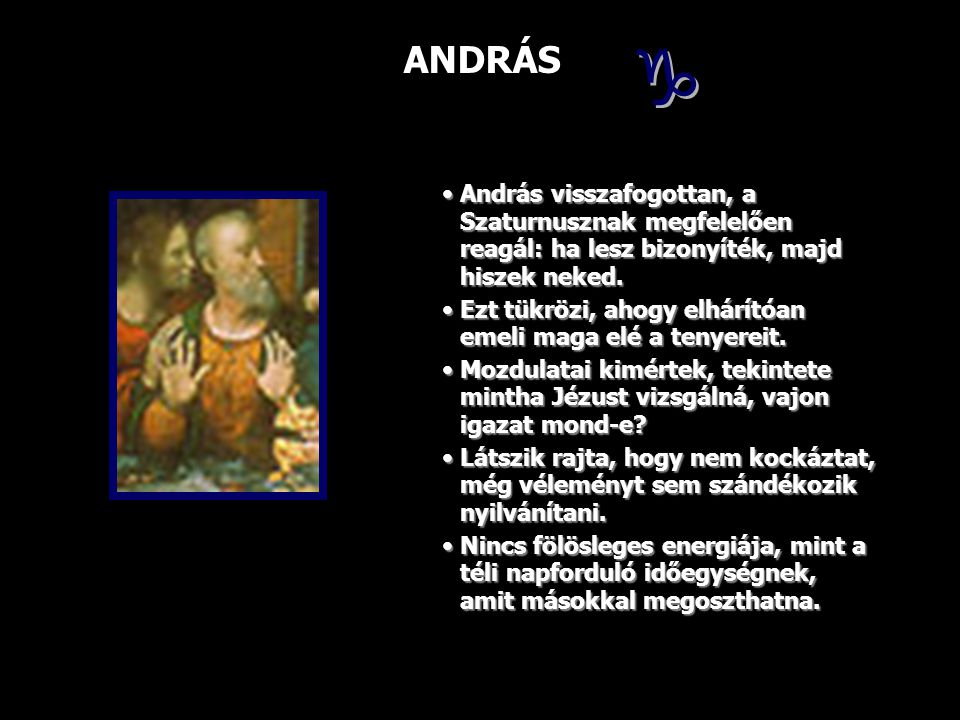 ANDRÁS  András visszafogottan, a Szaturnusznak megfelelően reagál: ha lesz bizonyíték, majd hiszek neked.