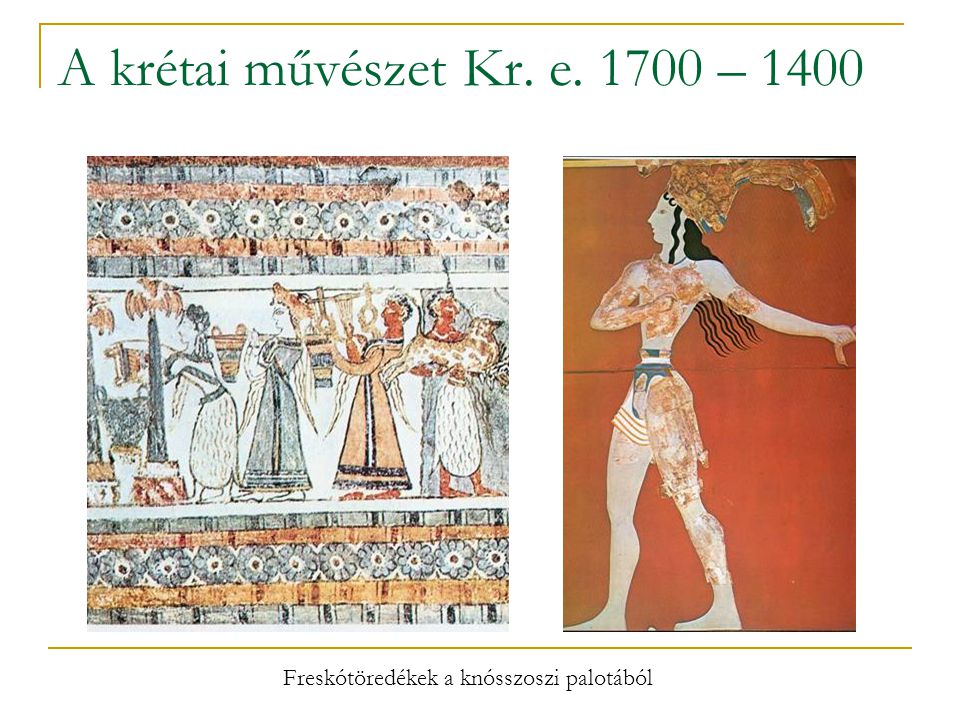 A krétai művészet Kr. e – 1400 Freskótöredékek a knósszoszi palotából
