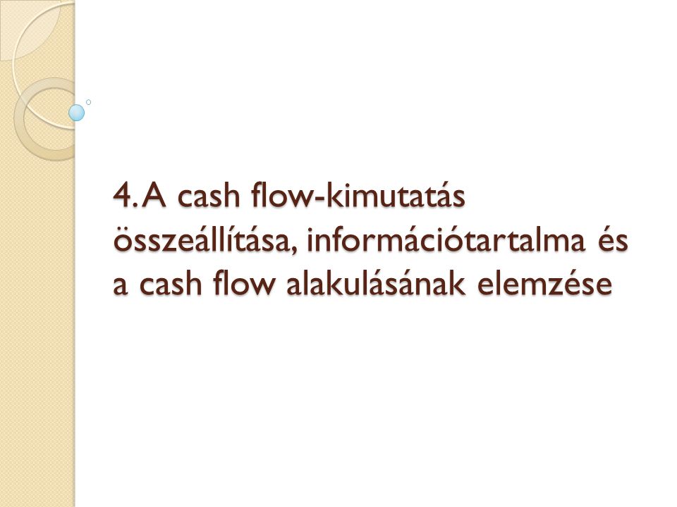 4. A cash flow-kimutatás összeállítása, információtartalma és a cash flow alakulásának elemzése