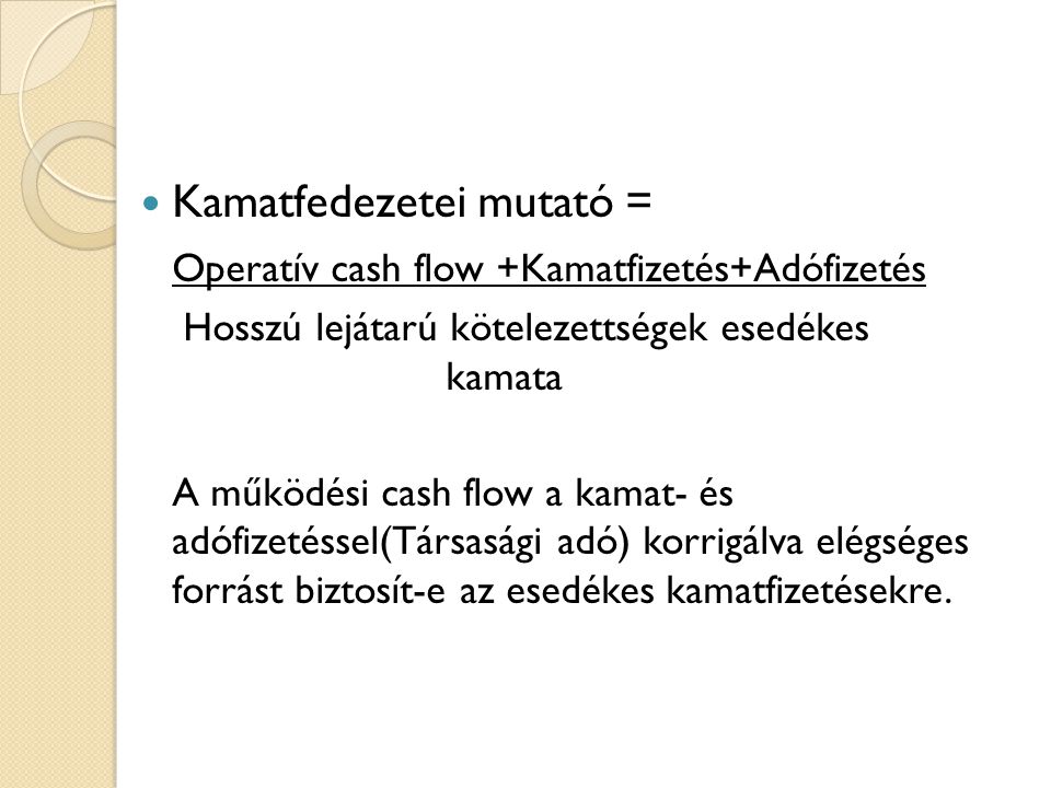 Kamatfedezetei mutató = Operatív cash flow +Kamatfizetés+Adófizetés