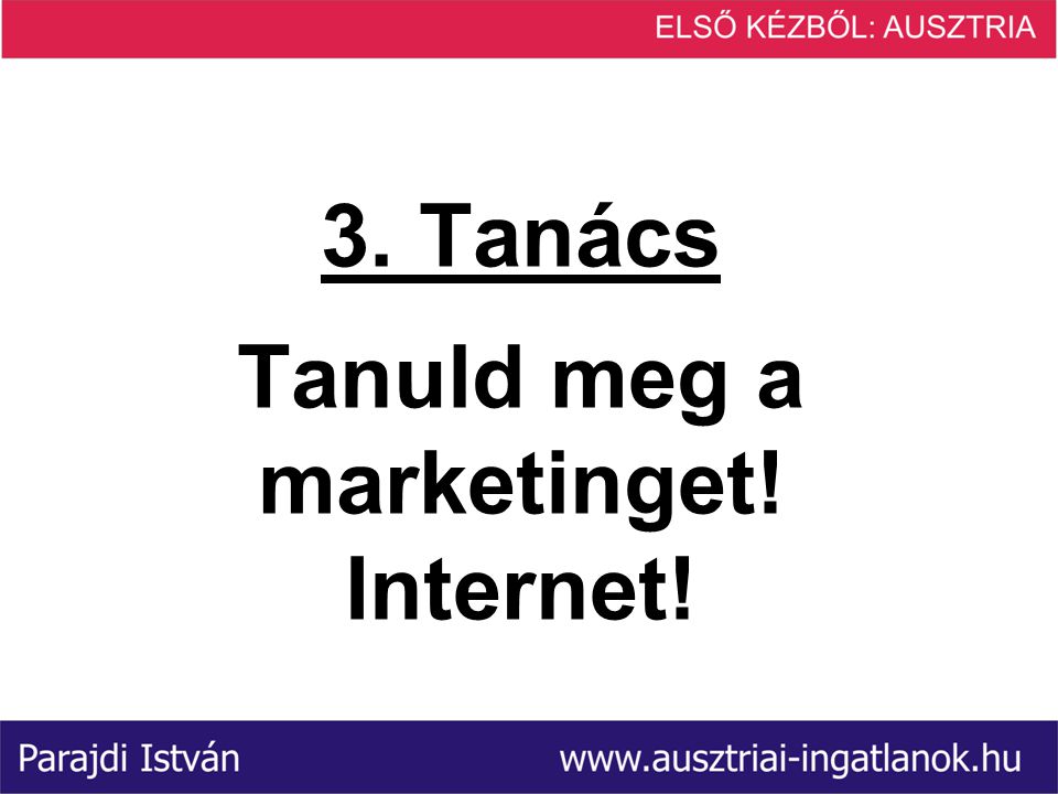 3. Tanács Tanuld meg a marketinget! Internet!