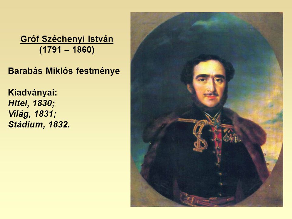 Gróf Széchenyi István (1791 – 1860) Barabás Miklós festménye. Kiadványai: Hitel, 1830; Világ, 1831;