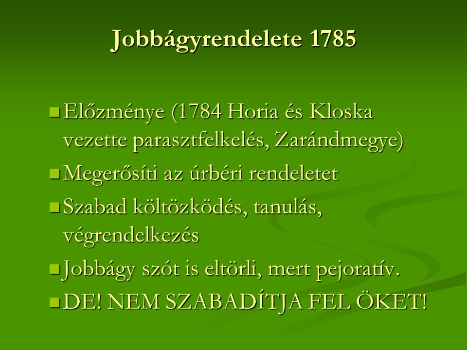 Jobbágyrendelete 1785 Előzménye (1784 Horia és Kloska vezette parasztfelkelés, Zarándmegye) Megerősíti az úrbéri rendeletet.