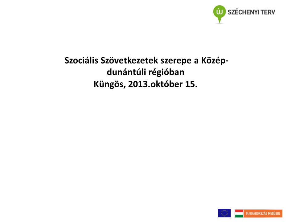 Szociális Szövetkezetek szerepe a Közép-dunántúli régióban Küngös, 2013.október 15.