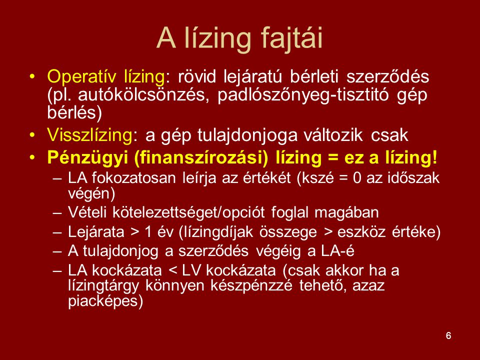 A lízing fajtái Operatív lízing: rövid lejáratú bérleti szerződés (pl. autókölcsönzés, padlószőnyeg-tisztitó gép bérlés)