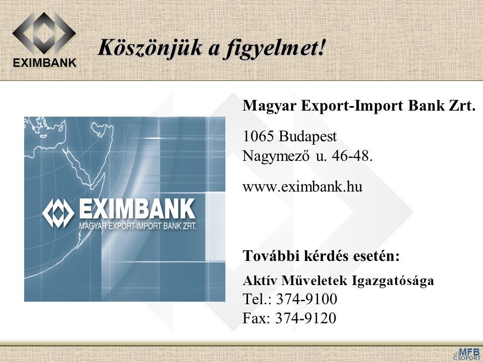 Köszönjük a figyelmet! Magyar Export-Import Bank Zrt Budapest