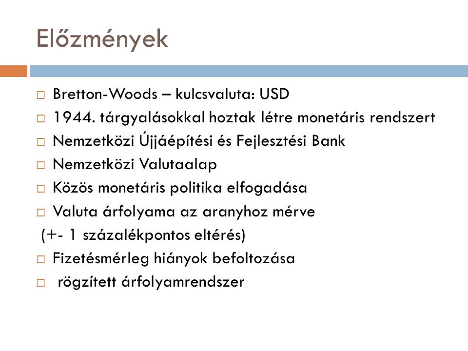 Előzmények Bretton-Woods – kulcsvaluta: USD