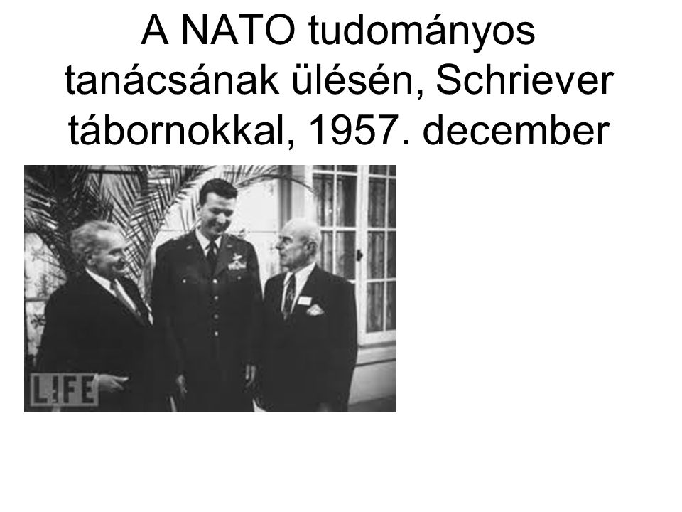 A NATO tudományos tanácsának ülésén, Schriever tábornokkal, 1957