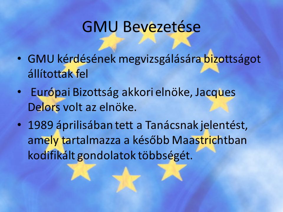 GMU Bevezetése GMU kérdésének megvizsgálására bizottságot állítottak fel. Európai Bizottság akkori elnöke, Jacques Delors volt az elnöke.