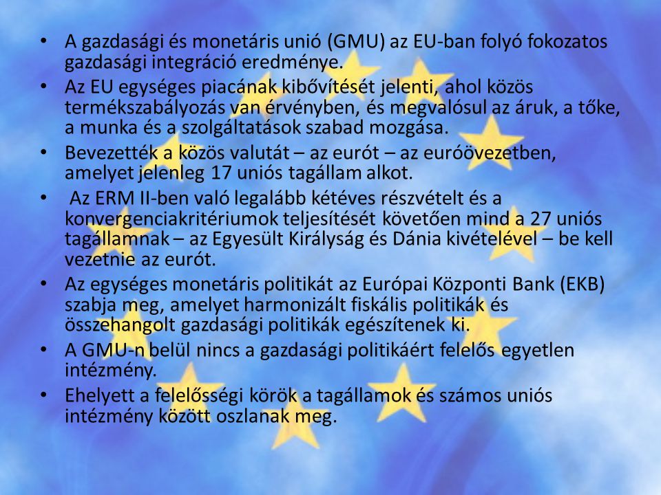 A gazdasági és monetáris unió (GMU) az EU-ban folyó fokozatos gazdasági integráció eredménye.