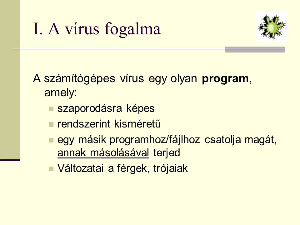 I. A vírus fogalma A számítógépes vírus egy olyan program, amely:
