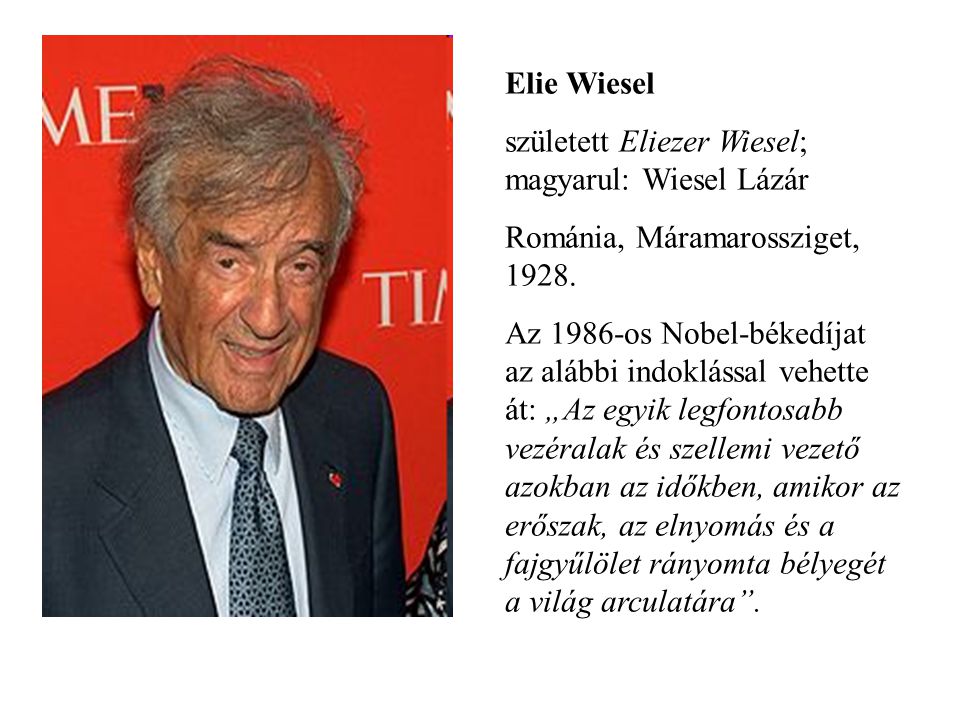 Elie Wiesel született Eliezer Wiesel; magyarul: Wiesel Lázár. Románia, Máramarossziget,