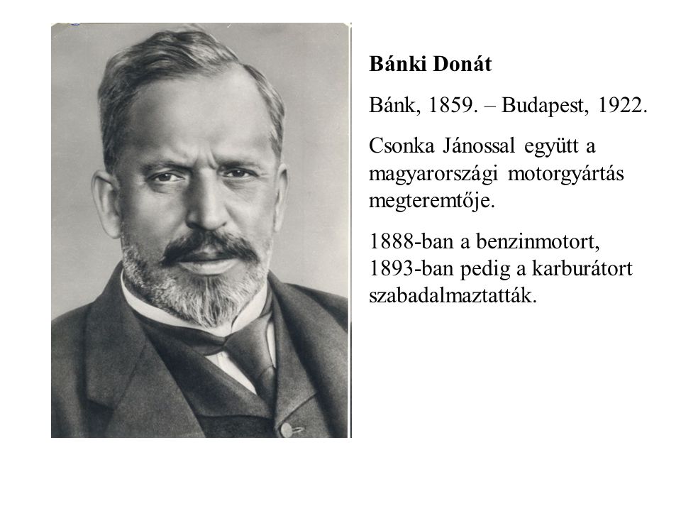 Bánki Donát Bánk, – Budapest, Csonka Jánossal együtt a magyarországi motorgyártás megteremtője.