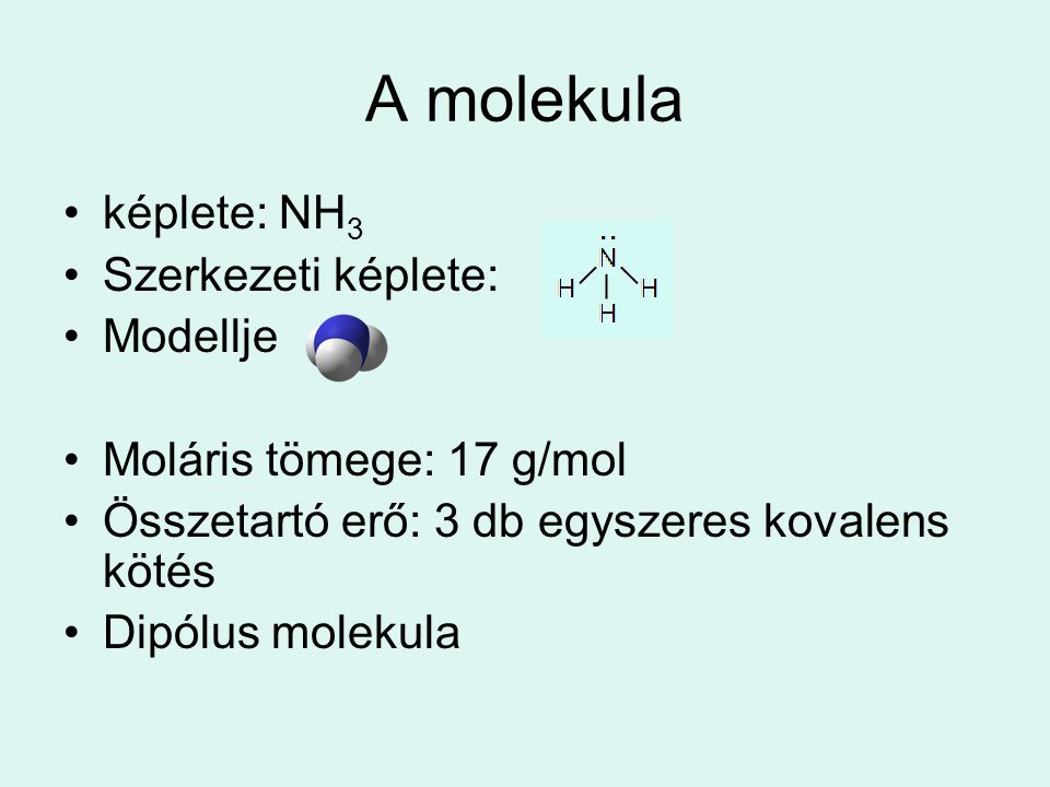 A molekula képlete: NH3 Szerkezeti képlete: Modellje