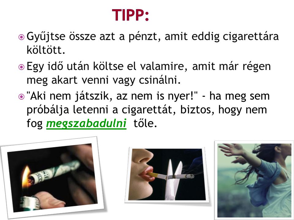 TIPP: Gyűjtse össze azt a pénzt, amit eddig cigarettára költött.