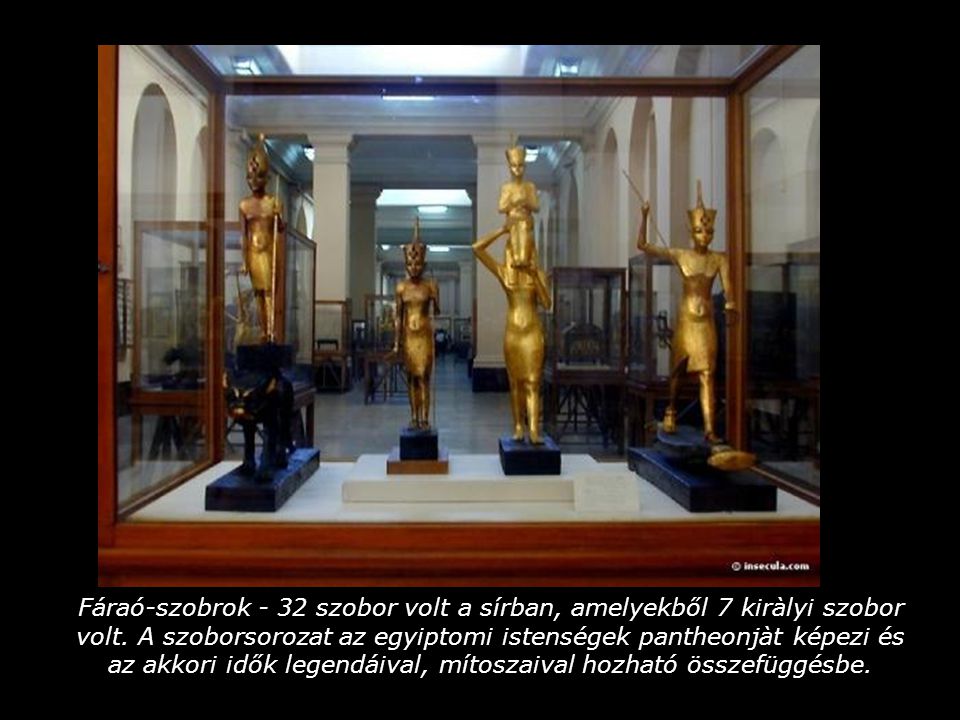 Fáraó-szobrok - 32 szobor volt a sírban, amelyekből 7 kiràlyi szobor volt.