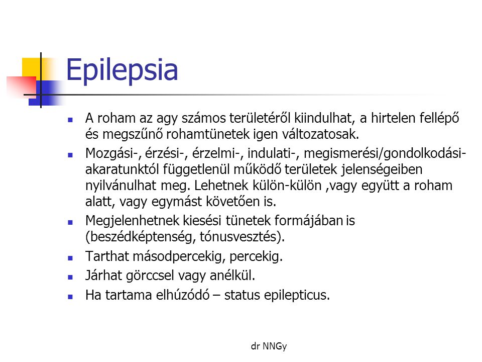 Epilepsia A roham az agy számos területéről kiindulhat, a hirtelen fellépő és megszűnő rohamtünetek igen változatosak.