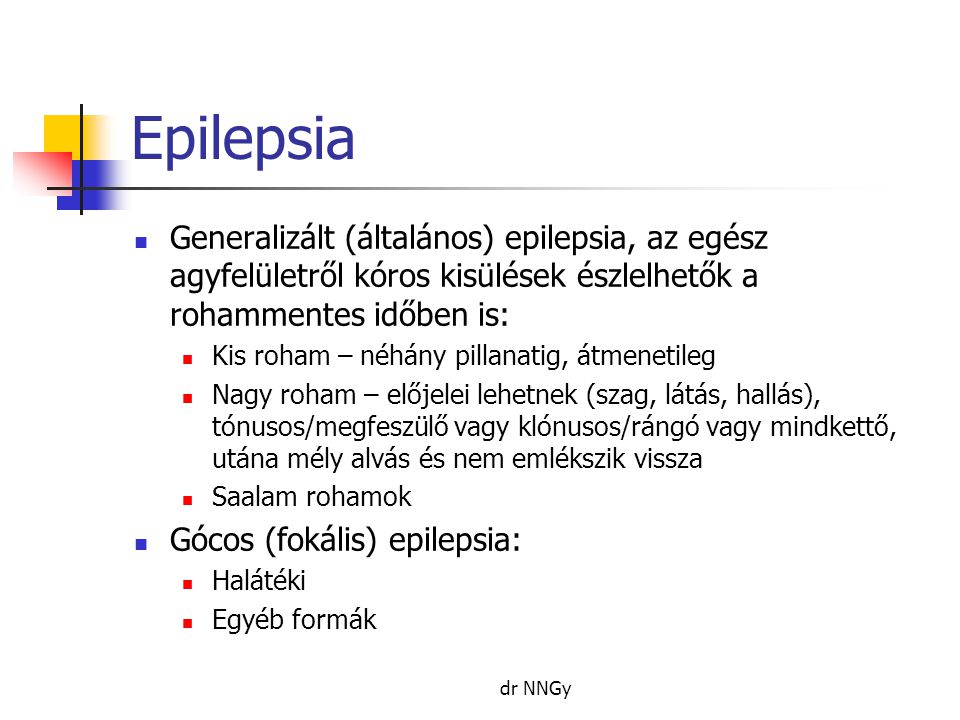 Epilepsia Generalizált (általános) epilepsia, az egész agyfelületről kóros kisülések észlelhetők a rohammentes időben is: