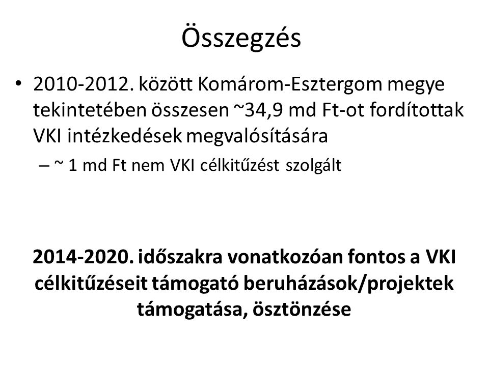 Összegzés között Komárom-Esztergom megye tekintetében összesen ~34,9 md Ft-ot fordítottak VKI intézkedések megvalósítására.