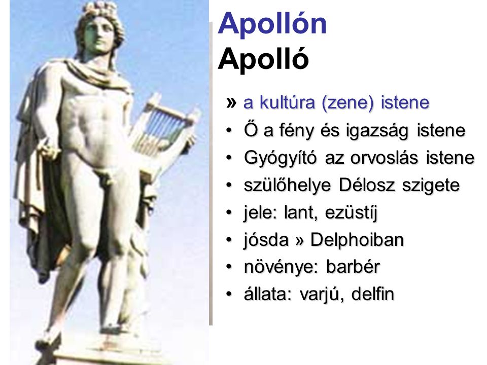 Apollón Apolló » a kultúra (zene) istene Ő a fény és igazság istene