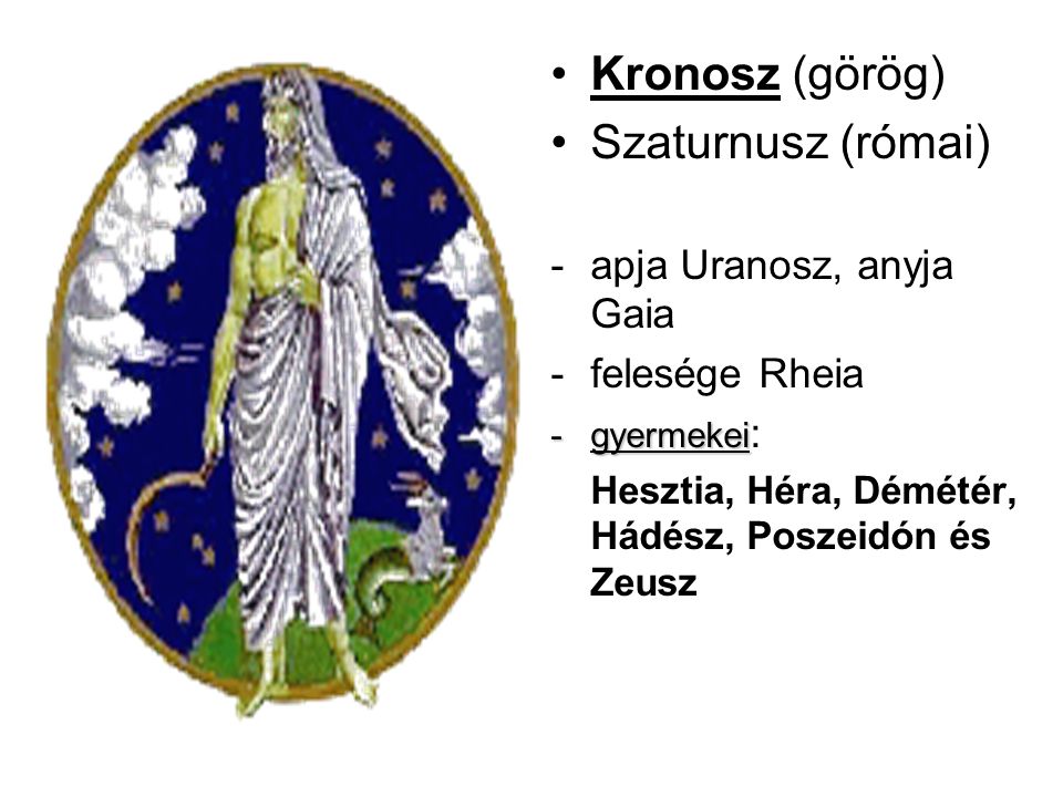 Kronosz (görög) Szaturnusz (római) apja Uranosz, anyja Gaia