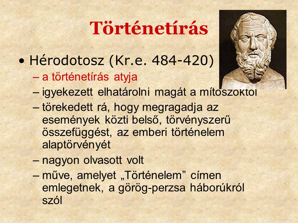 Történetírás Hérodotosz (Kr.e ) a történetírás atyja