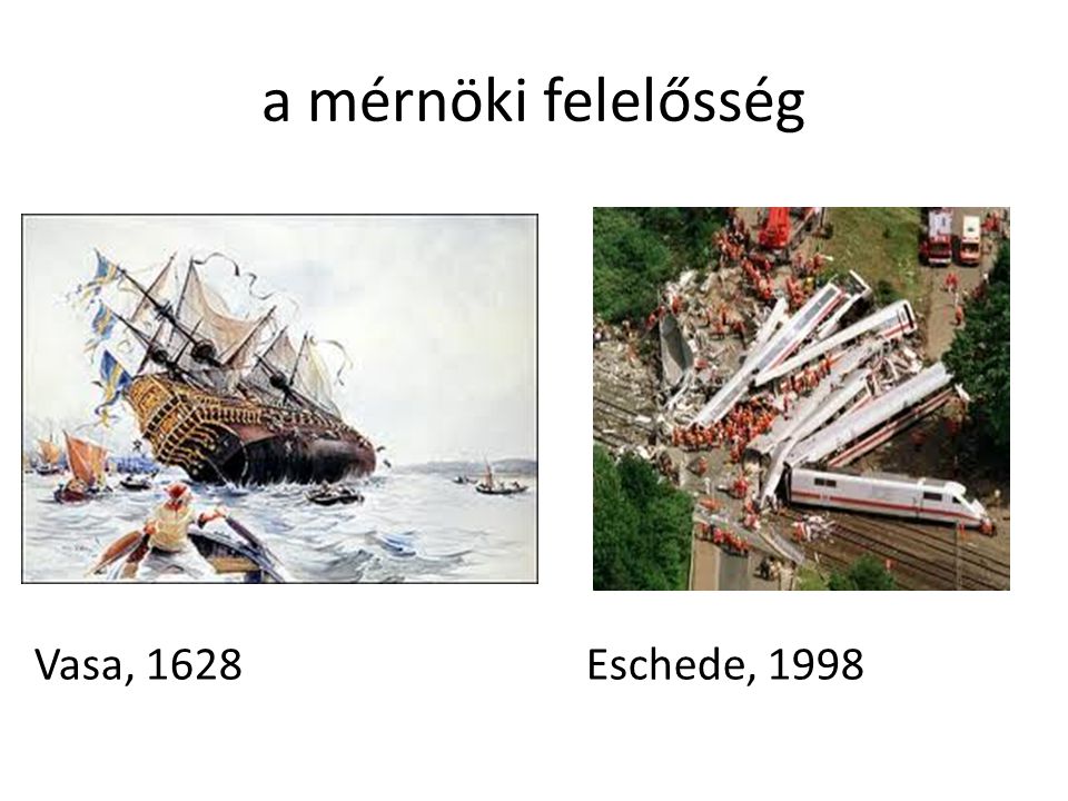 a mérnöki felelősség Vasa, 1628 Eschede, 1998