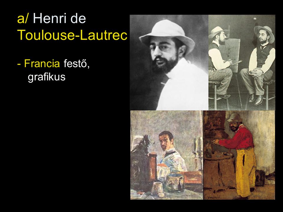 a/ Henri de Toulouse-Lautrec